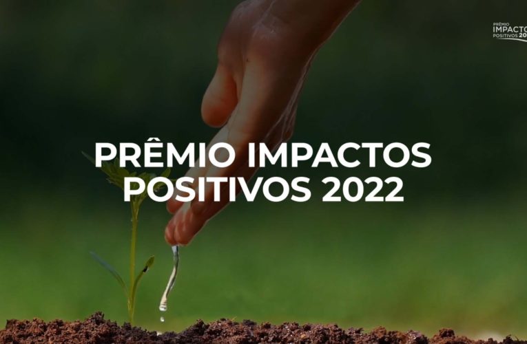 Abertas as inscrições do Prêmio Impactos Positivos 2022