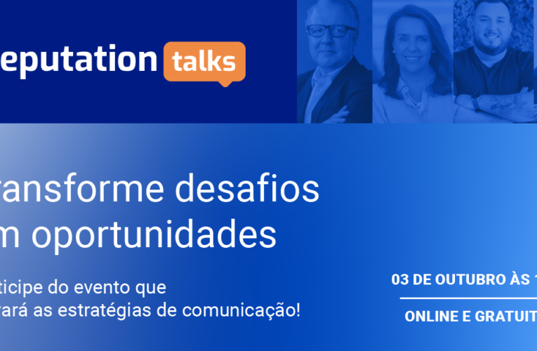 Reputation Talks: evento aborda gestão de reputação